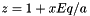 \[ z = 1 + xEq/a \]